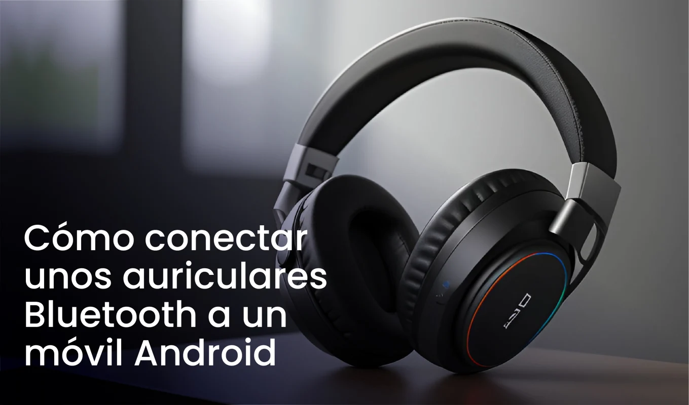 Cómo conectar unos auriculares Bluetooth a un móvil Android